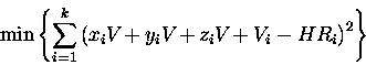 \begin{displaymath}\min\left\{ \sum_{i=1}^{k} \left(x_iV_{\odotx}+y_iV_{\odoty}+z_iV_{\odotz}+V_i-HR_i\right)^2 \right\}
\end{displaymath}