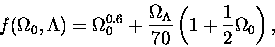 \begin{displaymath}f(\Omega_0,\Lambda)=\Omega_0^{0.6}+
\frac{\Omega_\Lambda}{70}\left(1+\frac{1}{2}\Omega_0\right),
\end{displaymath}