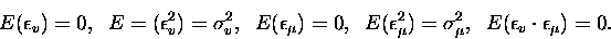 \begin{displaymath}E(\epsilon_v)=0,\;\;
E=(\epsilon_v^2)=\sigma^2_v,\;\;
E(\eps...
...\mu})=\sigma^2_{\mu},\;\;
E(\epsilon_v\cdot\epsilon_{\mu})=0.
\end{displaymath}