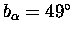 $b_{\alpha}=49^\circ$