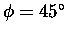 $\phi=45^\circ$