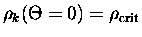 $\rho_k(\Theta=0)=\rho_{\rm crit}$