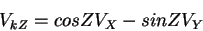 \begin{displaymath}
V_{kZ} = cosZ V_X - sinZ V_Y
\end{displaymath}