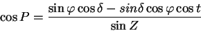 \begin{displaymath}
\cos P =\frac{\sin\varphi\cos\delta - sin\delta
\cos\varphi\cos t}{\sin Z}
\end{displaymath}