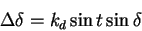 \begin{displaymath}
\Delta \delta = k_d \sin t \sin \delta
\end{displaymath}